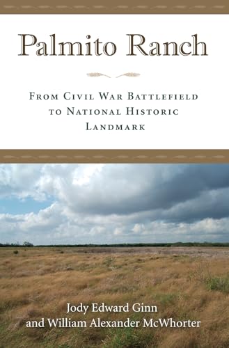 Beispielbild fr Palmito Ranch From Civil War Battlefield to National Historic Landmark zum Verkauf von Michener & Rutledge Booksellers, Inc.