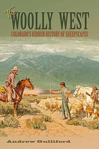 Imagen de archivo de The Woolly West: Colorado's Hidden History of Sheepscapes (Volume 44) (Elma Dill Russell Spencer Series in the West and Southwest) a la venta por Goodwill of Colorado