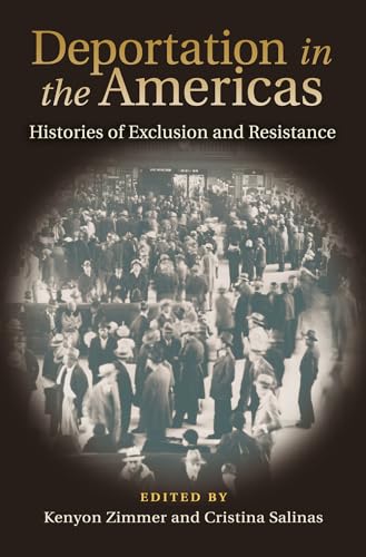 9781623496593: Deportation in the Americas: Histories of Exclusion and Resistance (Walter Prescott Webb Memorial Lectures)