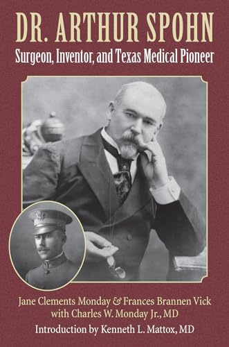 Beispielbild fr Dr. Arthur Spohn: Surgeon, Inventor, and Texas Medical Pioneer (Volume 32) (Gulf Coast Books, sponsored by Texas A&M University-Corpus Christi) zum Verkauf von HPB-Red