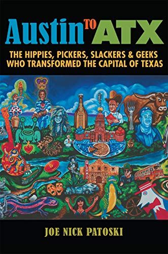 9781623497033: Austin to Atx: The Hippies, Pickers, Slackers, & Geeks Who Transformed the Capital of Texas
