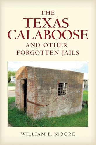 Stock image for The Texas Calaboose and Other Forgotten Jails (Volume 29) (Tarleton State University Southwestern Studies in the Humanities) for sale by Friends of  Pima County Public Library