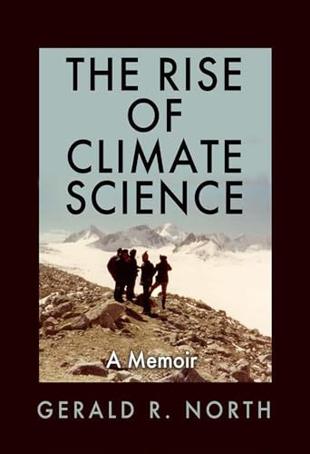 Stock image for The Rise of Climate Science: A Memoir (Kathie and Ed Cox Jr. Books on Conservation Leadership, sponsored by The Meadows Center for Water and the Environment, Texas State University) for sale by Bookmonger.Ltd
