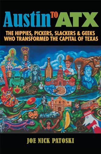 Imagen de archivo de Austin to ATX: The Hippies, Pickers, Slackers, and Geeks Who Transformed the Capital of Texas a la venta por SecondSale