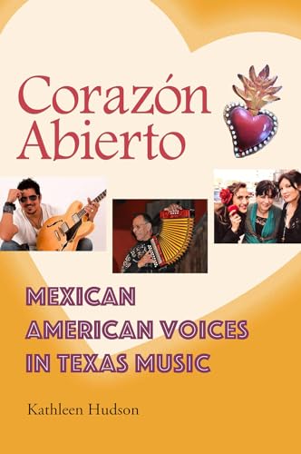 Stock image for Coraz n Abierto: Mexican American Voices in Texas Music (John and Robin Dickson Series in Texas Music, sponsored by the Center for Texas Music History, Texas State University) for sale by HPB-Movies