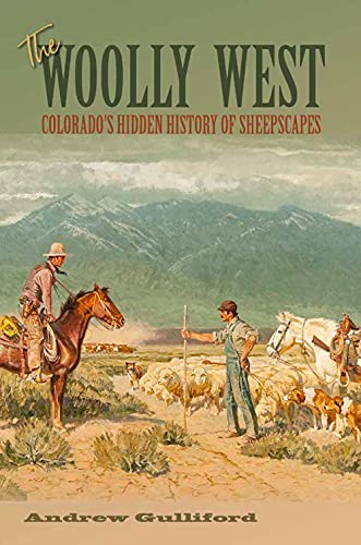Imagen de archivo de The Woolly West: Colorado's Hidden History of Sheepscapes (Volume 44) (Elma Dill Russell Spencer Series in the West and Southwest) a la venta por RPTS Library Book Store