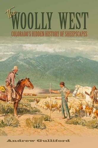 Stock image for The Woolly West: Colorado's Hidden History of Sheepscapes (Volume 44) (Elma Dill Russell Spencer Series in the West and Southwest) for sale by RPTS Library Book Store