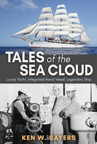 Imagen de archivo de Tales of the Sea Cloud: Luxury Yacht, Integrated Naval Vessel, Legendary Ship (Volume 168) (Williams-Ford Texas A&M University Military History Series) a la venta por GF Books, Inc.