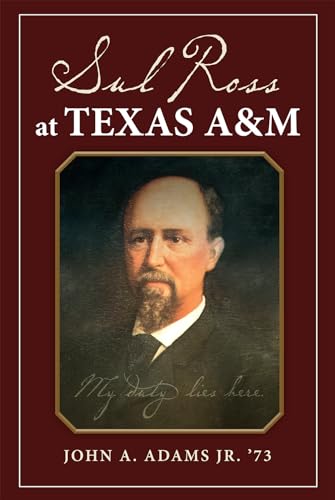 

Sul Ross at Texas A&M (Volume 132) (Centennial Series of the Association of Former Students, Texas A&M University)