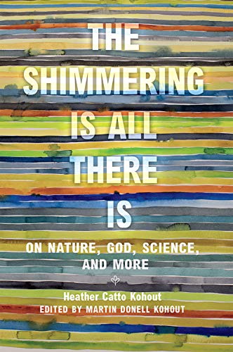 Imagen de archivo de The Shimmering Is All There Is: On Nature, God, Science, and More (Women in Texas History Series, sponsored by the Ruthe Winegarten Memorial Foundation) a la venta por BooksRun