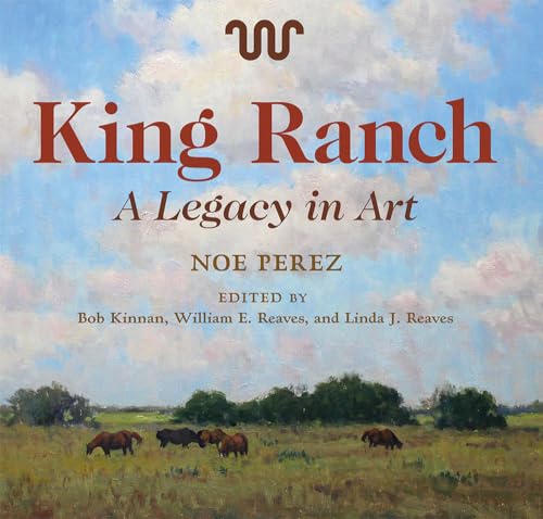 9781623499525: King Ranch: A Legacy in Art (Joe and Betty Moore Texas Art Series)