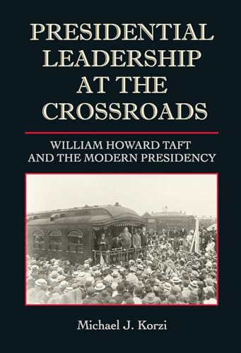 Beispielbild fr Presidential Leadership at the Crossroads: William Howard Taft and the Modern Presidency zum Verkauf von Revaluation Books