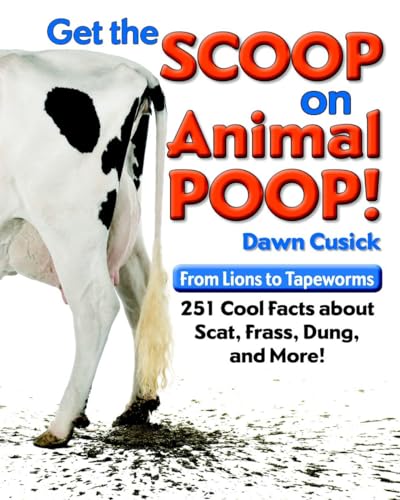 Beispielbild fr Get the Scoop on Animal Poop: From Lions to Tapeworms: 251 Cool Facts about Scat, Frass, Dung, and More! zum Verkauf von Your Online Bookstore