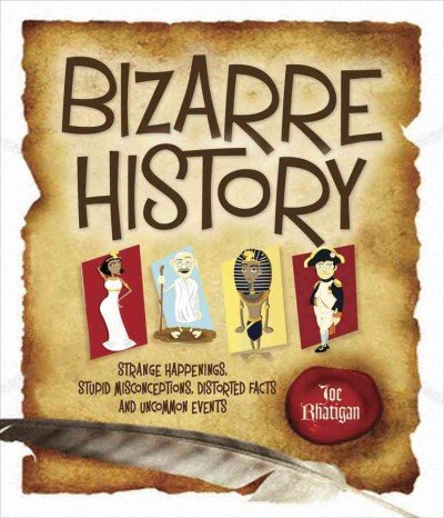 Beispielbild fr Bizarre History Strange Happenings. Stupid Misconceptions. Distorted Facts and Uncommon Events.jpg zum Verkauf von SecondSale