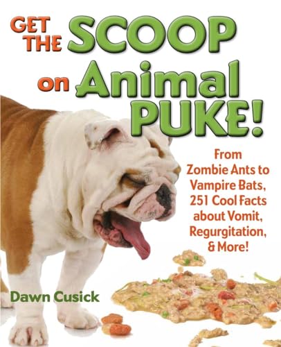 Imagen de archivo de Get the Scoop on Animal Puke! : From Zombie Ants to Vampire Bats, 251 Cool Facts about Vomit, Regurgitation, and More! a la venta por Better World Books