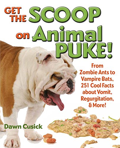 9781623540456: Get the Scoop on Animal Puke!: From Zombie Ants to Vampire Bats, 251 Cool Facts about Vomit, Regurgitation, & More!