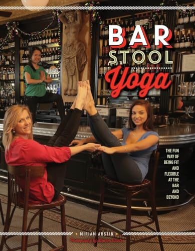 Stock image for Bar Stool Yoga : The Fun Way of Being Fit and Flexible at the Bar and Beyond for sale by Better World Books