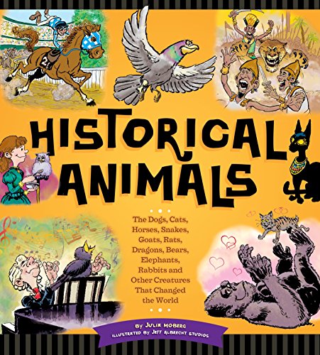 Beispielbild fr Historical Animals : The Dogs, Cats, Horses, Snakes, Goats, Rats, Dragons, Bears, Elephants, Rabbits and Other Creatures That Changed the World zum Verkauf von Better World Books