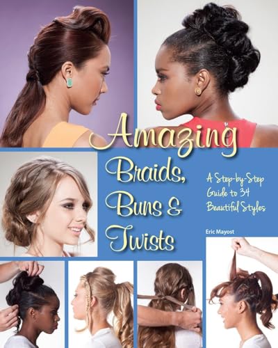 Beispielbild fr Amazing Braids, Buns and Twists : A Step-By-Step Guide to 34 Beautiful Styles zum Verkauf von Better World Books: West