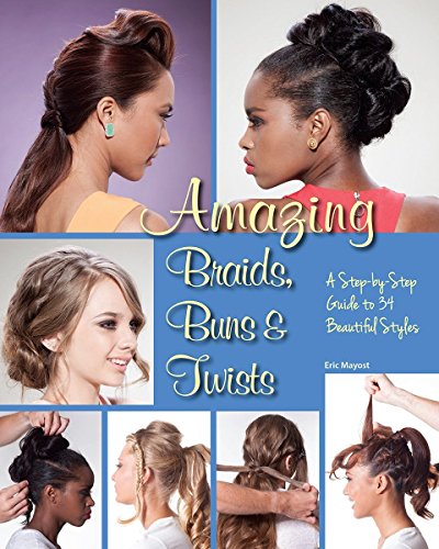 9781623540661: Amazing Braids, Buns & Twists: A Step-by-Step Guide to 34 Beautiful Styles