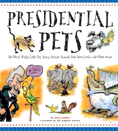Beispielbild fr Presidential Pets: The Weird, Wacky, Little, Big, Scary, Strange Animals That Have Lived In The White House zum Verkauf von PlumCircle