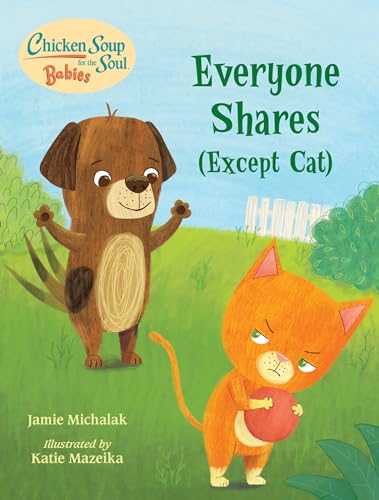 Stock image for Chicken Soup for the Soul BABIES: Everyone Shares (Except Cat): A Book About Sharing for sale by HPB-Movies