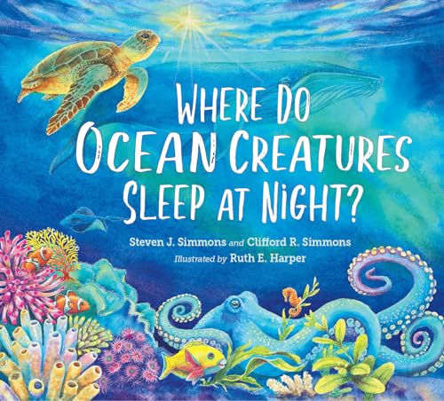 Imagen de archivo de Where Do Ocean Creatures Sleep at Night? [Hardcover] Simmons, Steven J.; Simmons, Clifford R. and Harper, Ruth E. a la venta por Lakeside Books
