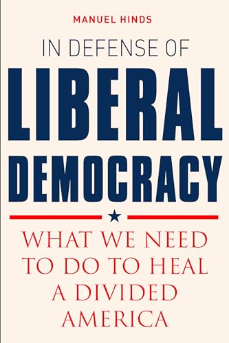 Beispielbild fr In Defense of Liberal Democracy : What We Need to Do to Heal a Divided America zum Verkauf von Better World Books