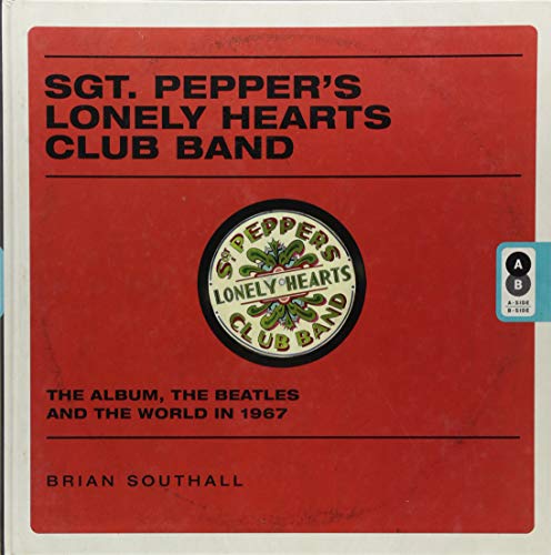 Imagen de archivo de Sgt. Pepper's Lonely Hearts Club Band: The Album, the Beatles, and the World in 1967 a la venta por Bellwetherbooks