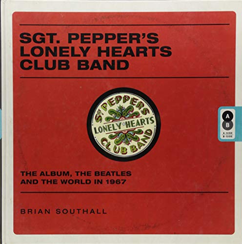 Stock image for Sgt. Peppers Lonely Hearts Club Band: The Album, the Beatles, and the World in 1967 for sale by Goodwill Books