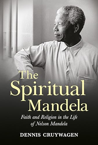 Imagen de archivo de The Spiritual Mandela : Faith and Religion in the Life of Nelson Mandela a la venta por Better World Books