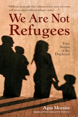 Stock image for We Are Not Refugees : True Stories of the Displaced for sale by Better World Books