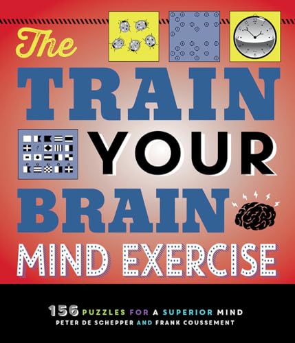 Beispielbild fr The Train Your Brain Mind Exercise : 156 Puzzles for a Superior Mind zum Verkauf von Better World Books