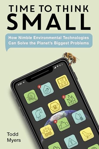 Stock image for Time to Think Small: How Nimble Environmental Technologies Can Solve the Planet's Biggest Problems for sale by ThriftBooks-Dallas