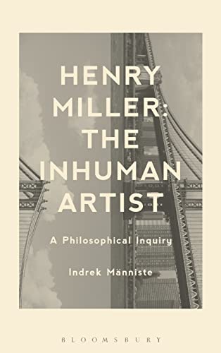 Beispielbild fr Henry Miller: The Inhuman Artist: A Philosophical Inquiry zum Verkauf von Heartwood Books, A.B.A.A.