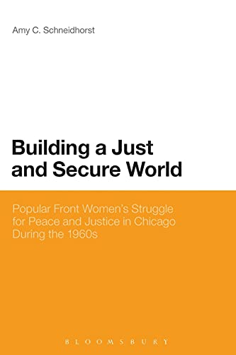 9781623565756: Building a Just and Secure World: Popular Front Women's Struggle For Peace And Justice In Chicago During The 1960S