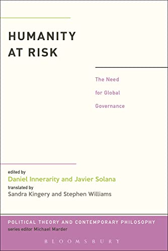 Stock image for Humanity at Risk: The Need for Global Governance (Political Theory and Contemporary Philosophy) [Paperback] Innerarity, Daniel; Solana, Javier; Kingery, Sandra and Williams, Stephen for sale by The Compleat Scholar