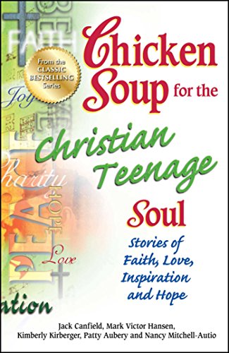 9781623610104: Chicken Soup for the Christian Teenage Soul: Stories of Faith, Love, Inspiration and Hope
