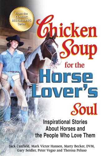 Stock image for Chicken Soup for the Horse Lover's Soul: Inspirational Stories About Horses and the People Who Love Them (Chicken Soup for the Soul) for sale by HPB-Emerald