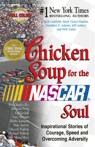 Chicken Soup for the NASCAR Soul: Inspirational Stories of Courage, Speed and Overcoming Adversity (9781623610128) by Canfield, Jack; Hansen, Mark Victor; Adams, Matthew E.