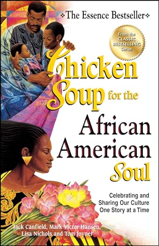 Chicken Soup for the African American Soul: Celebrating and Sharing Our Culture One Story at a Time (Chicken Soup for the Soul) (9781623610142) by Canfield, Jack; Hansen, Mark Victor; Nichols, Lisa