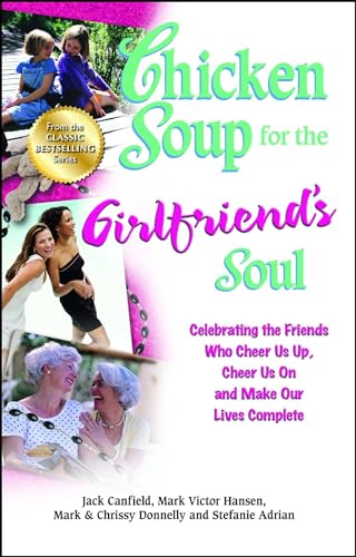 Imagen de archivo de Chicken Soup for the Girlfriend's Soul: Celebrating the Friends Who Cheer Us Up, Cheer Us On and Make Our Lives Complete (Chicken Soup for the Soul) a la venta por HPB-Ruby