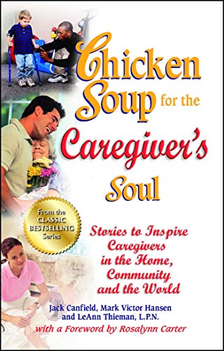 Imagen de archivo de Chicken Soup for the Caregiver's Soul: Stories to Inspire Caregivers in the Home, Community and the World (Chicken Soup for the Soul) a la venta por Your Online Bookstore