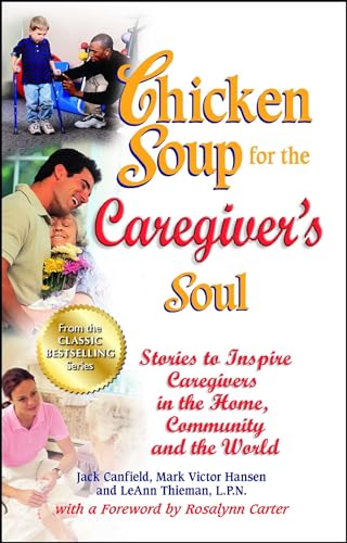 Stock image for Chicken Soup for the Caregiver's Soul: Stories to Inspire Caregivers in the Home, Community and the World (Chicken Soup for the Soul) for sale by Your Online Bookstore