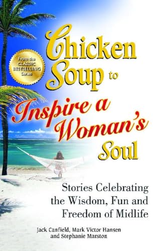 9781623610227: Chicken Soup to Inspire a Woman's Soul: Stories Celebrating the Wisdom, Fun and Freedom of Midlife (Chicken Soup for the Soul)