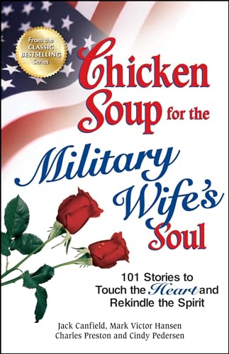 Stock image for Chicken Soup for the Military Wife's Soul: 101 Stories to Touch the Heart and Rekindle the Spirit (Chicken Soup for the Soul) for sale by HPB-Ruby