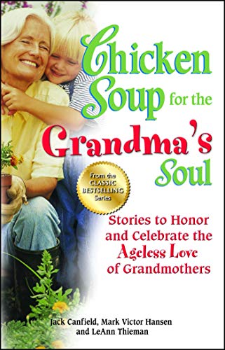 Imagen de archivo de Chicken Soup for the Grandma's Soul: Stories to Honor and Celebrate the Ageless Love of Grandmothers (Chicken Soup for the Soul) a la venta por Your Online Bookstore