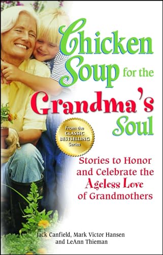 Stock image for Chicken Soup for the Grandma's Soul: Stories to Honor and Celebrate the Ageless Love of Grandmothers (Chicken Soup for the Soul) for sale by HPB-Ruby