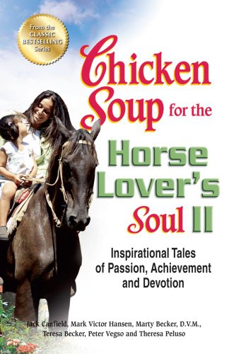 Beispielbild fr Chicken Soup for the Horse Lover's Soul II: Inspirational Tales of Passion, Achievement and Devotion (Chicken Soup for the Soul) zum Verkauf von SecondSale