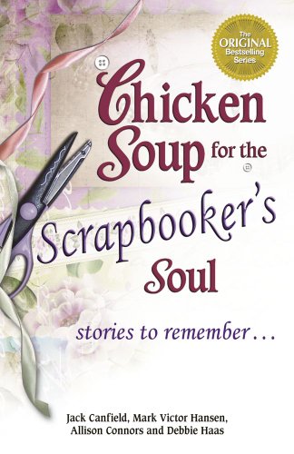 9781623610425: Chicken Soup for the Scrapbooker's Soul: Stories to Remember . . .